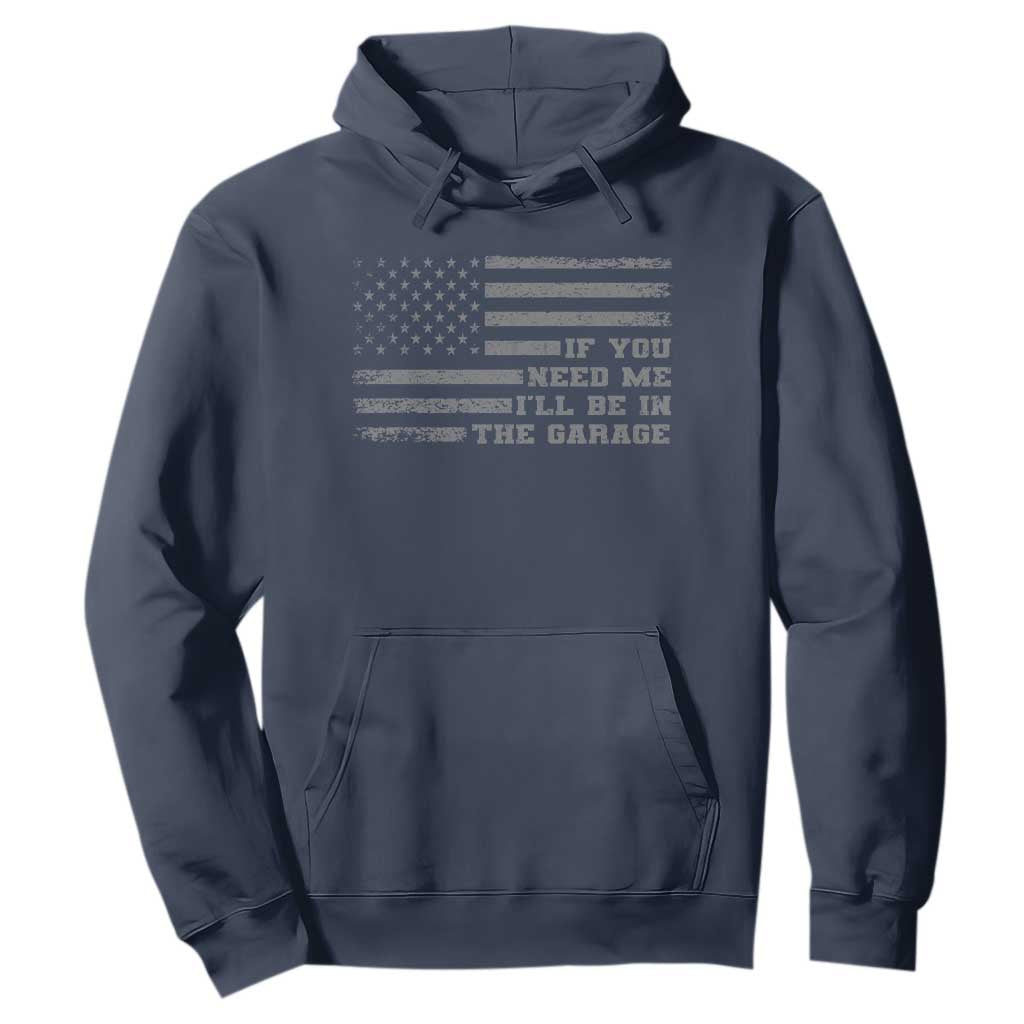 If You Need Me I Will Be In The Garage Funny Mechanic Hoodie Vintage American Flag TS11 Navy Print Your Wear
