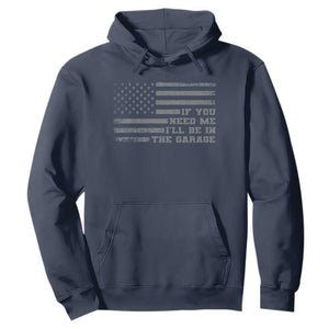 If You Need Me I Will Be In The Garage Funny Mechanic Hoodie Vintage American Flag TS11 Navy Print Your Wear