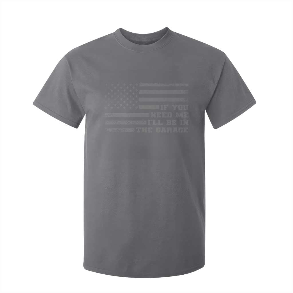 If You Need Me I Will Be In The Garage Funny Mechanic T Shirt For Kid Vintage American Flag TS11 Charcoal Print Your Wear