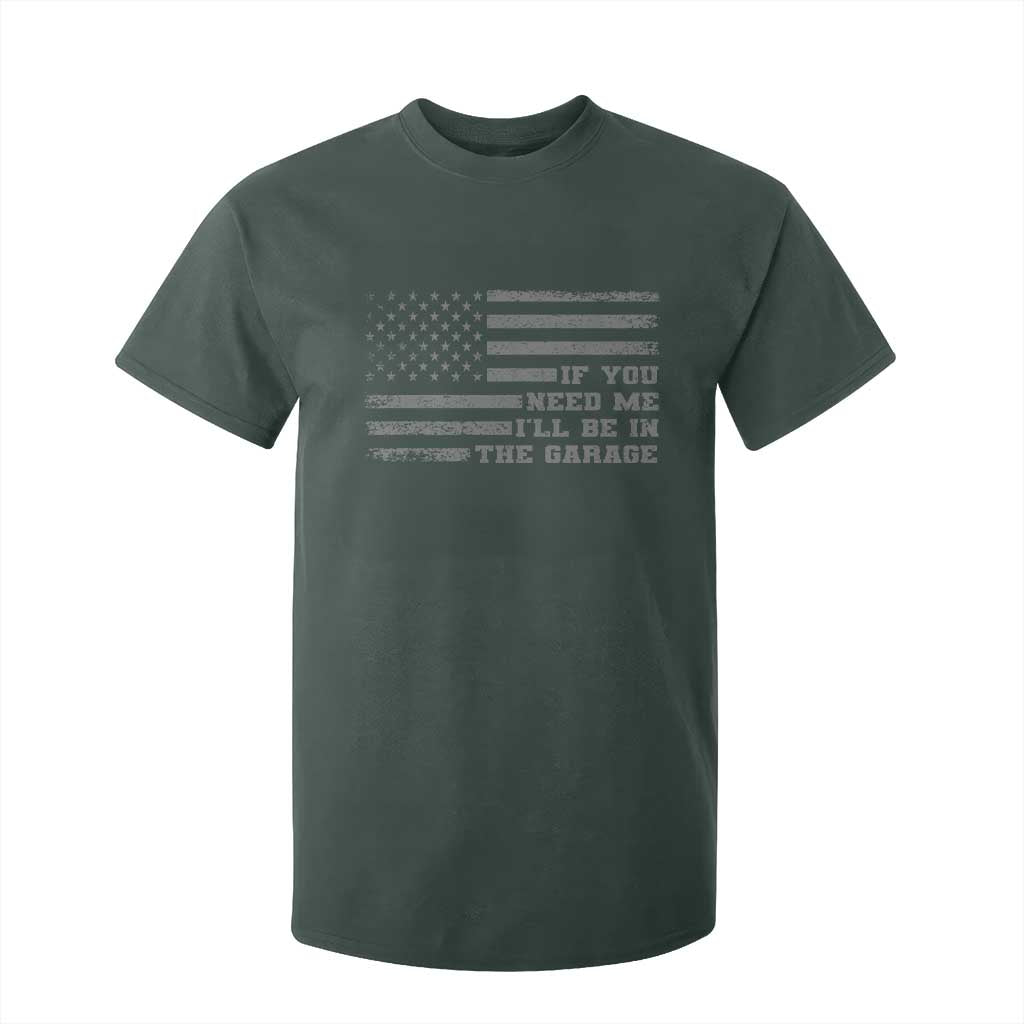 If You Need Me I Will Be In The Garage Funny Mechanic T Shirt For Kid Vintage American Flag TS11 Dark Forest Green Print Your Wear