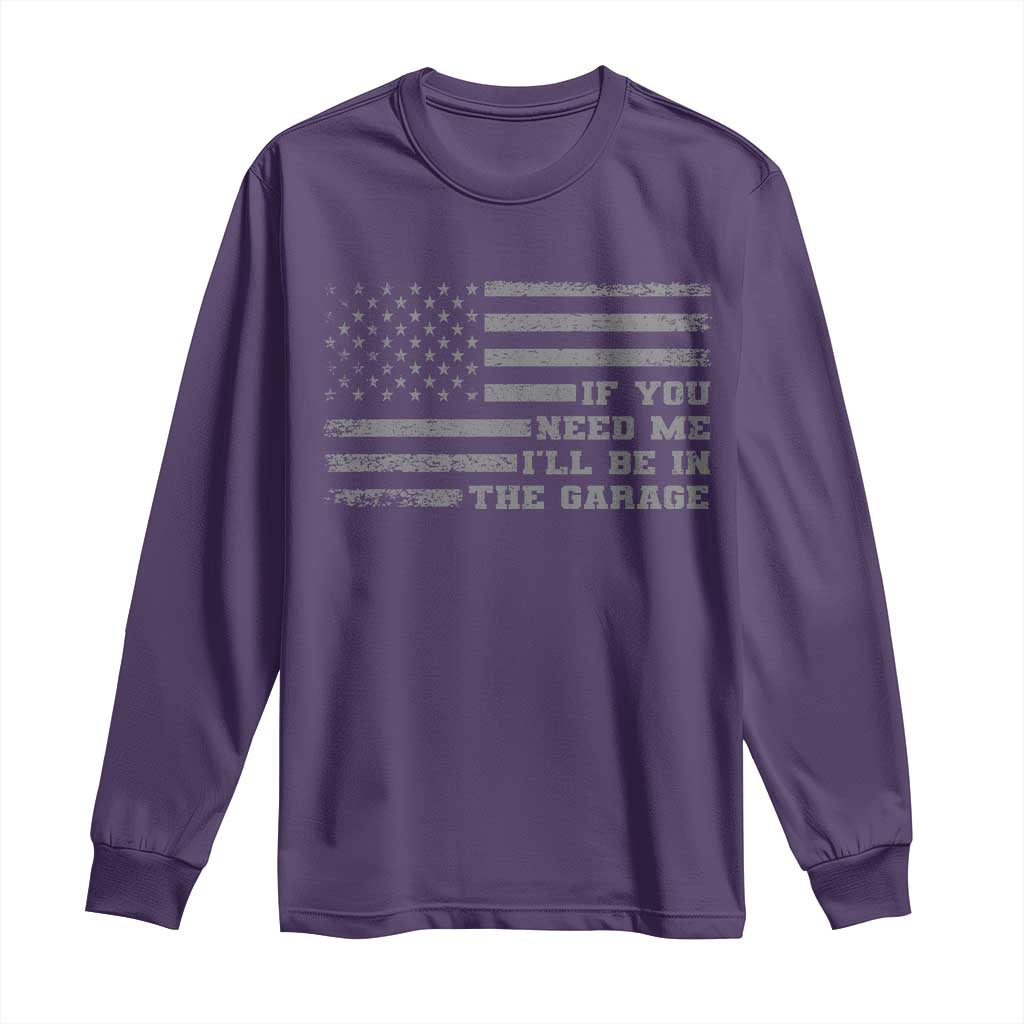 If You Need Me I Will Be In The Garage Funny Mechanic Long Sleeve Shirt Vintage American Flag TS11 Purple Print Your Wear