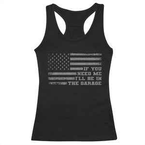 If You Need Me I Will Be In The Garage Funny Mechanic Racerback Tank Top Vintage American Flag TS11 Black Print Your Wear