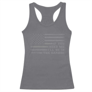 If You Need Me I Will Be In The Garage Funny Mechanic Racerback Tank Top Vintage American Flag TS11 Charcoal Print Your Wear