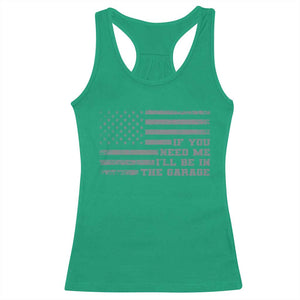 If You Need Me I Will Be In The Garage Funny Mechanic Racerback Tank Top Vintage American Flag TS11 Irish Green Print Your Wear