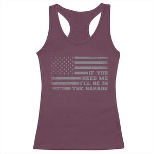 If You Need Me I Will Be In The Garage Funny Mechanic Racerback Tank Top Vintage American Flag TS11 Maroon Print Your Wear