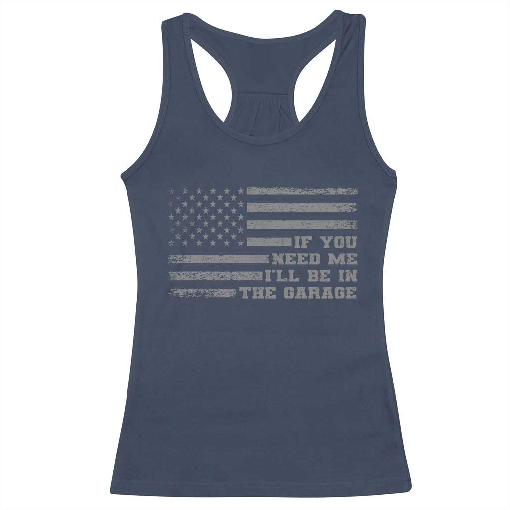 If You Need Me I Will Be In The Garage Funny Mechanic Racerback Tank Top Vintage American Flag TS11 Navy Print Your Wear