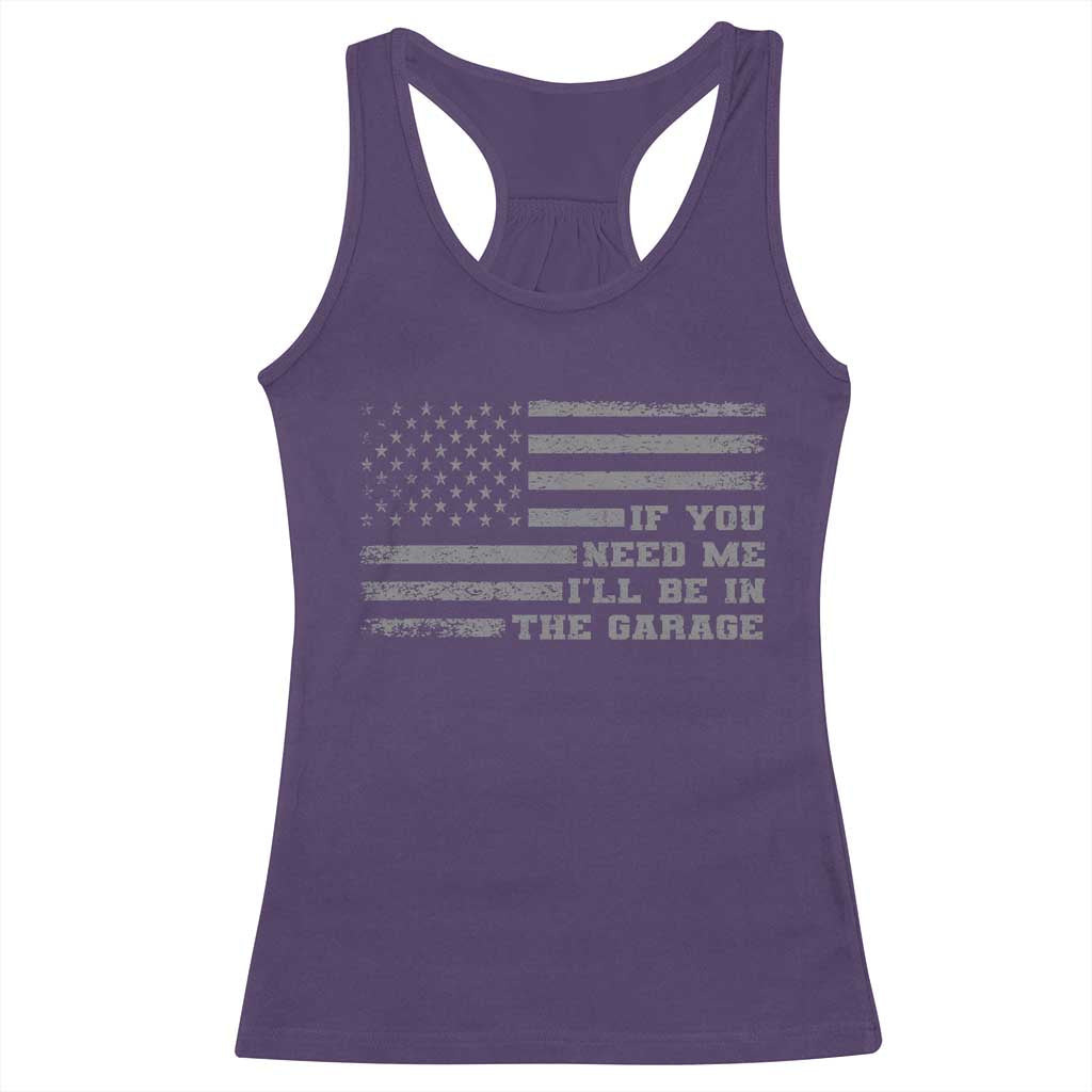 If You Need Me I Will Be In The Garage Funny Mechanic Racerback Tank Top Vintage American Flag TS11 Purple Print Your Wear