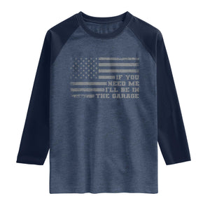 If You Need Me I Will Be In The Garage Funny Mechanic Raglan Shirt Vintage American Flag TS11 Heather Denim Navy Print Your Wear