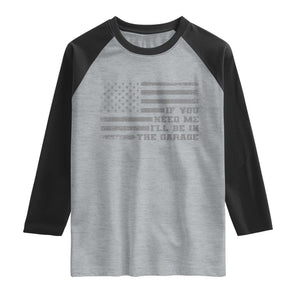 If You Need Me I Will Be In The Garage Funny Mechanic Raglan Shirt Vintage American Flag TS11 Heather Gray Black Print Your Wear