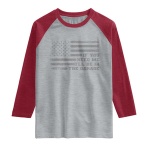 If You Need Me I Will Be In The Garage Funny Mechanic Raglan Shirt Vintage American Flag TS11 Heather Gray Heather Red Print Your Wear