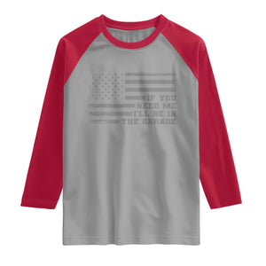 If You Need Me I Will Be In The Garage Funny Mechanic Raglan Shirt Vintage American Flag TS11 Sport Gray Red Print Your Wear