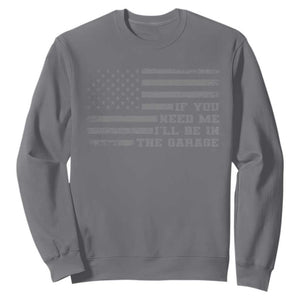 If You Need Me I Will Be In The Garage Funny Mechanic Sweatshirt Vintage American Flag TS11 Charcoal Print Your Wear