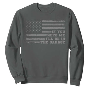 If You Need Me I Will Be In The Garage Funny Mechanic Sweatshirt Vintage American Flag TS11 Dark Heather Print Your Wear