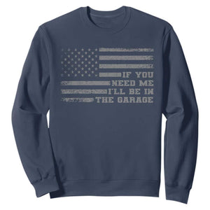 If You Need Me I Will Be In The Garage Funny Mechanic Sweatshirt Vintage American Flag TS11 Navy Print Your Wear