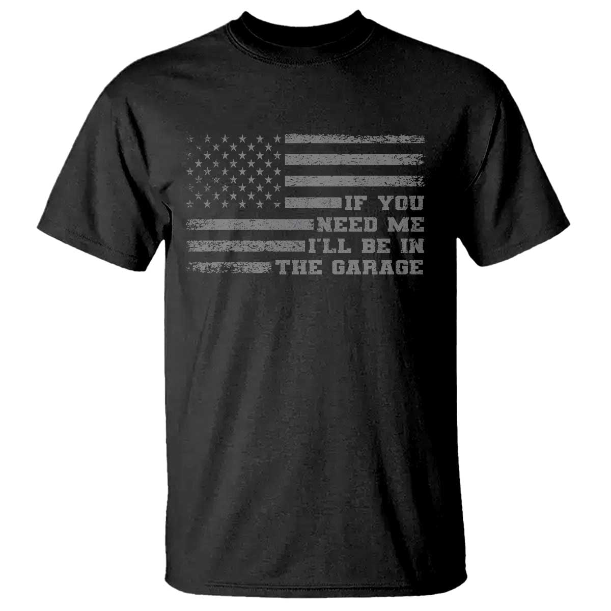 If You Need Me I Will Be In The Garage Funny Mechanic T Shirt Vintage American Flag TS11 Black Print Your Wear