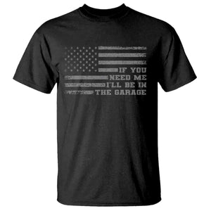 If You Need Me I Will Be In The Garage Funny Mechanic T Shirt Vintage American Flag TS11 Black Print Your Wear