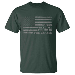 If You Need Me I Will Be In The Garage Funny Mechanic T Shirt Vintage American Flag TS11 Dark Forest Green Print Your Wear