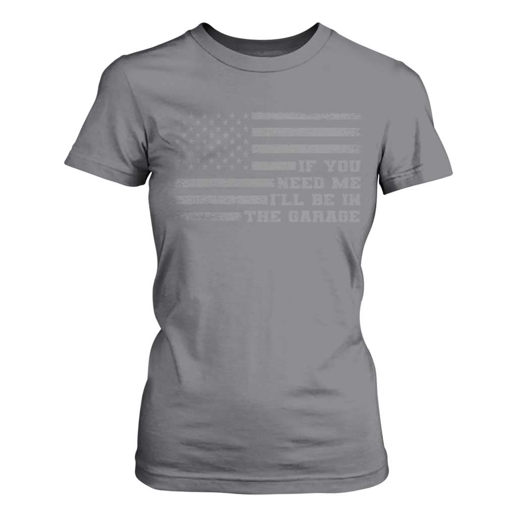 If You Need Me I Will Be In The Garage Funny Mechanic T Shirt For Women Vintage American Flag TS11 Charcoal Print Your Wear