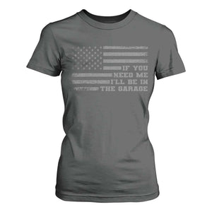 If You Need Me I Will Be In The Garage Funny Mechanic T Shirt For Women Vintage American Flag TS11 Dark Heather Print Your Wear