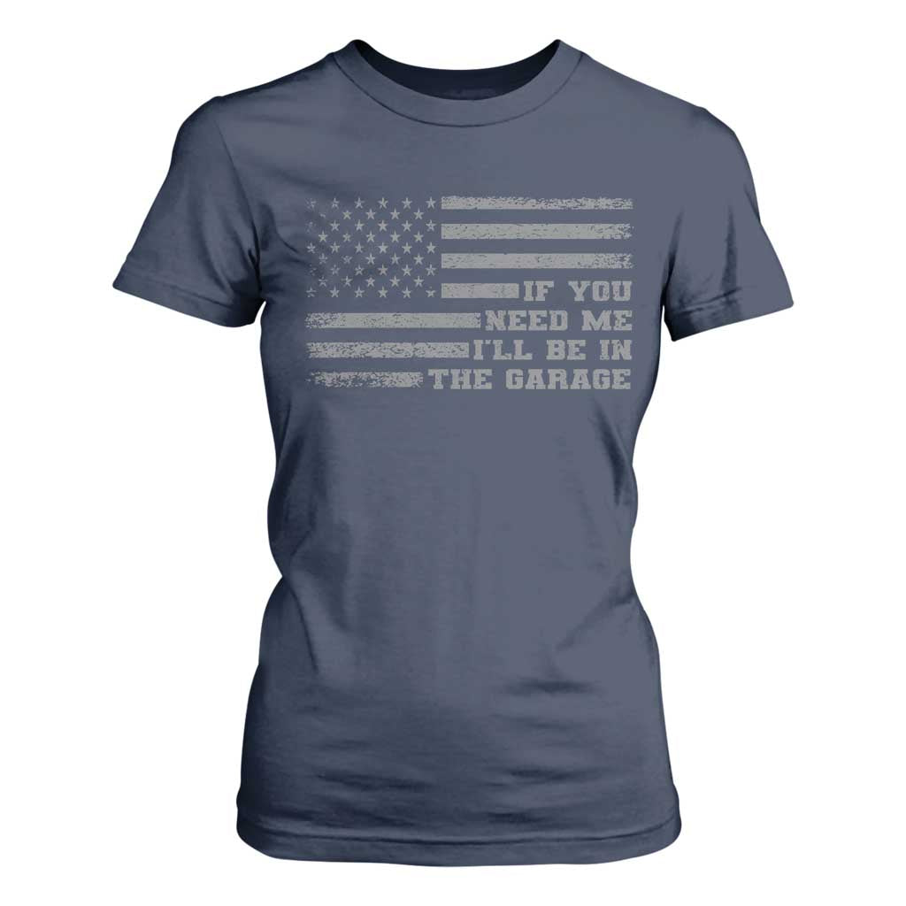 If You Need Me I Will Be In The Garage Funny Mechanic T Shirt For Women Vintage American Flag TS11 Navy Print Your Wear
