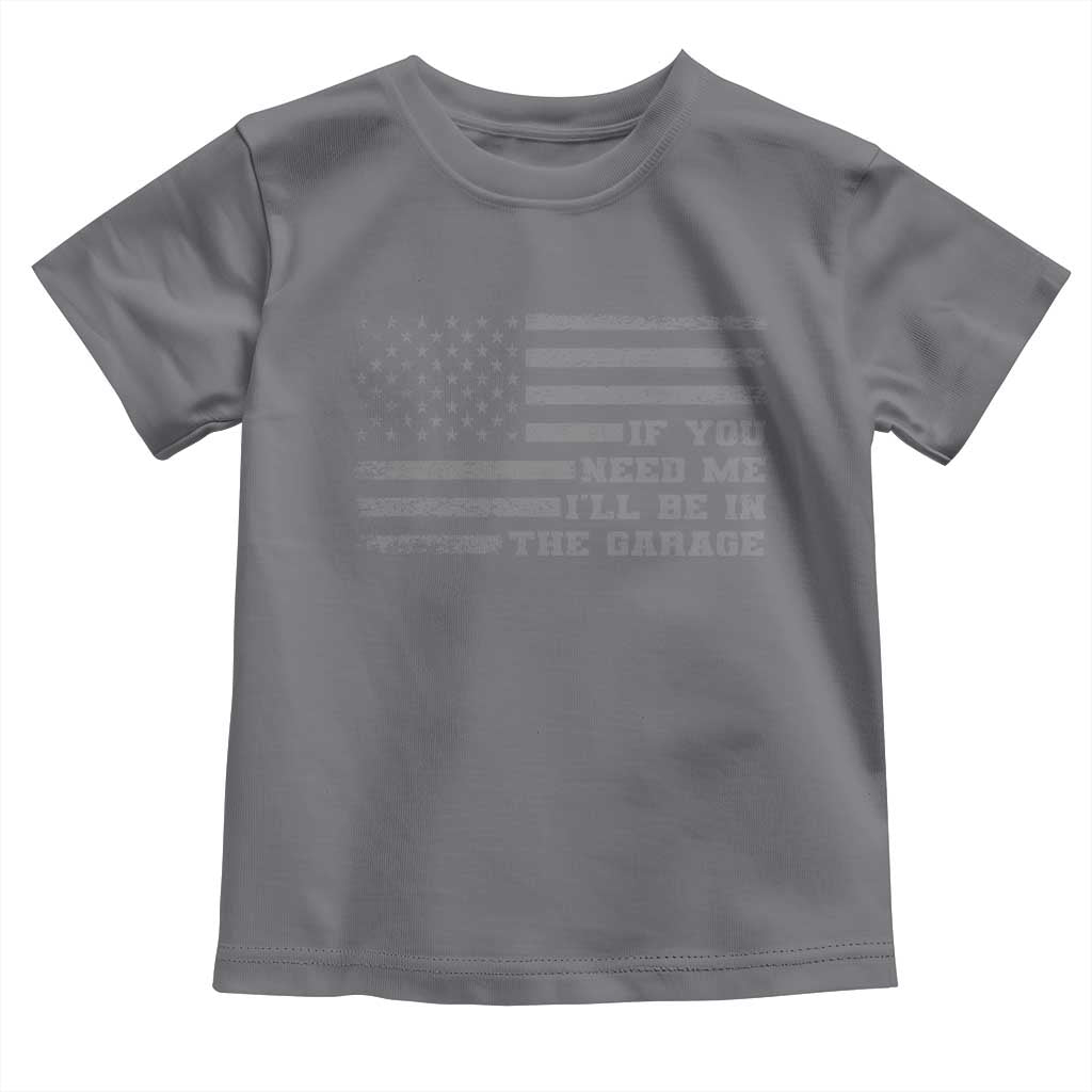 If You Need Me I Will Be In The Garage Funny Mechanic Toddler T Shirt Vintage American Flag TS11 Charcoal Print Your Wear