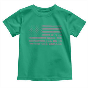 If You Need Me I Will Be In The Garage Funny Mechanic Toddler T Shirt Vintage American Flag TS11 Irish Green Print Your Wear