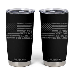 If You Need Me I Will Be In The Garage Funny Mechanic Tumbler Cup Vintage American Flag