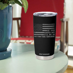 If You Need Me I Will Be In The Garage Funny Mechanic Tumbler Cup Vintage American Flag