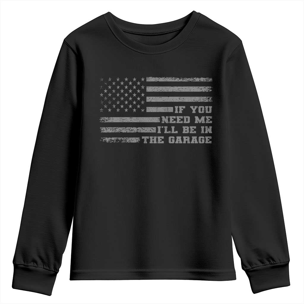 If You Need Me I Will Be In The Garage Funny Mechanic Youth Sweatshirt Vintage American Flag TS11 Black Print Your Wear