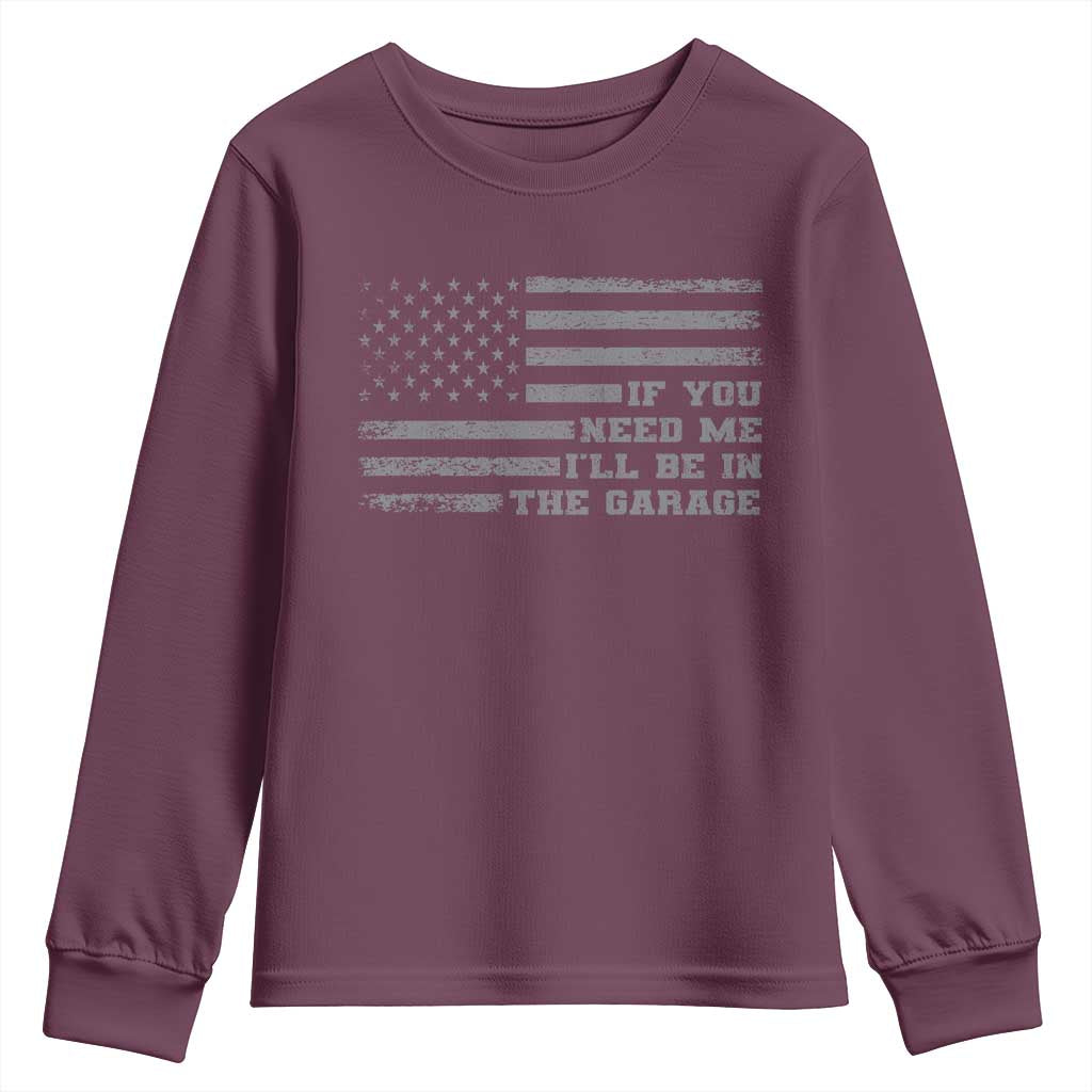 If You Need Me I Will Be In The Garage Funny Mechanic Youth Sweatshirt Vintage American Flag TS11 Maroon Print Your Wear