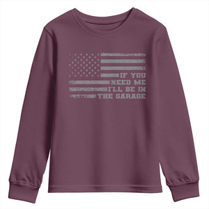 If You Need Me I Will Be In The Garage Funny Mechanic Youth Sweatshirt Vintage American Flag TS11 Maroon Print Your Wear