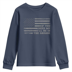 If You Need Me I Will Be In The Garage Funny Mechanic Youth Sweatshirt Vintage American Flag TS11 Navy Print Your Wear