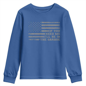 If You Need Me I Will Be In The Garage Funny Mechanic Youth Sweatshirt Vintage American Flag TS11 Royal Blue Print Your Wear