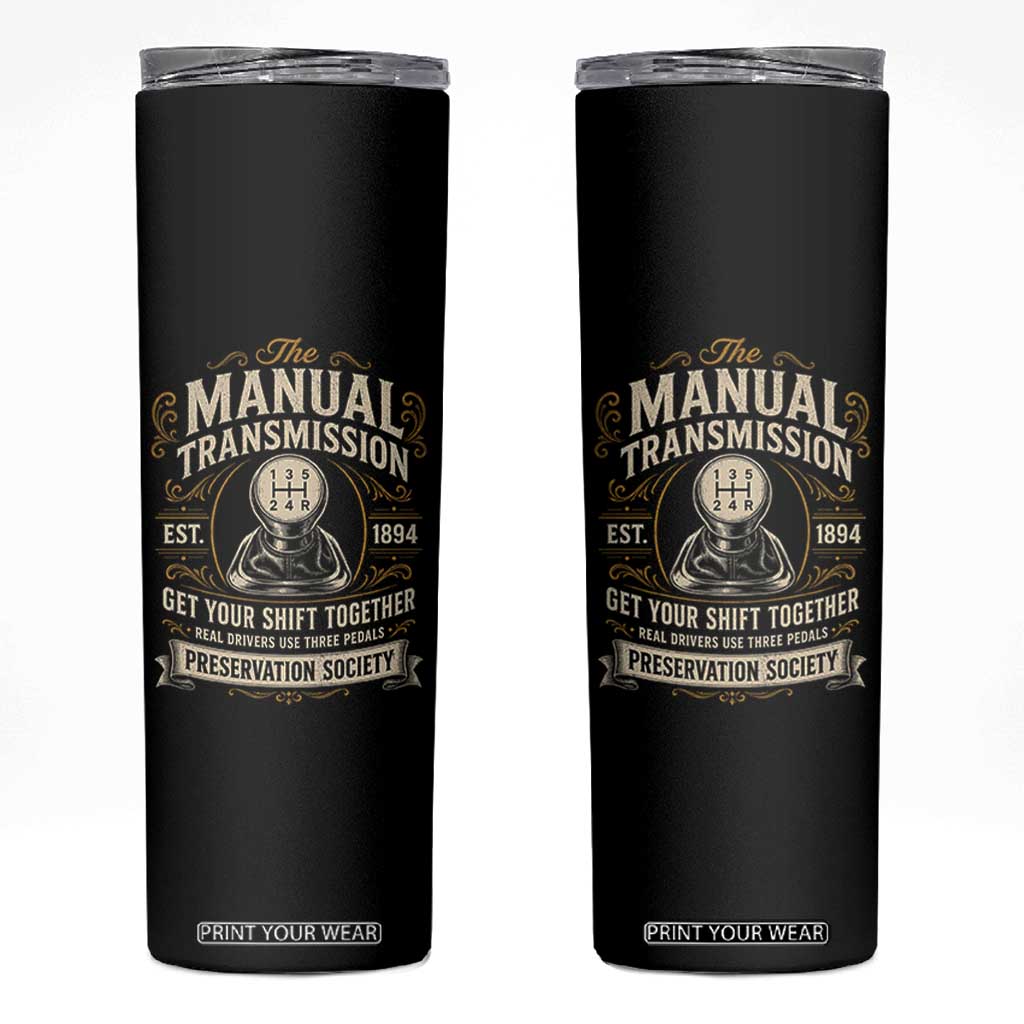The Manual Transmission Preservation Society Get Your Shift Together Skinny Tumbler Funny Manual Car Guy TS11 Black Print Your Wear