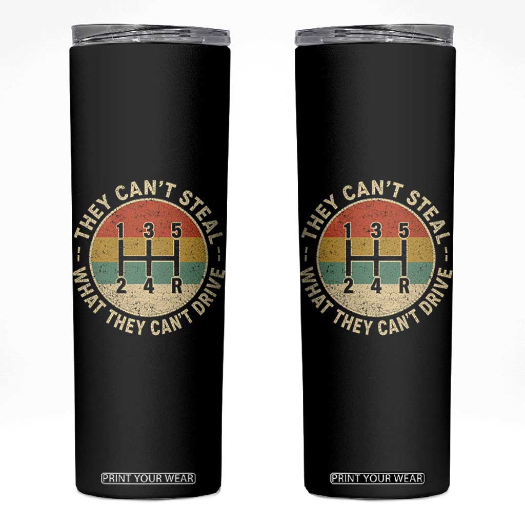 They Can't Steal What They Can't Drive Skinny Tumbler Funny Stick Shift Manual Car TS11 Black Print Your Wear