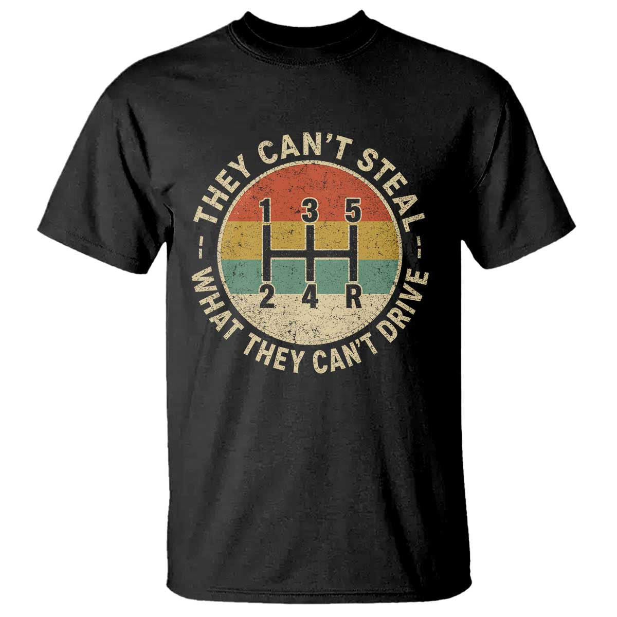 They Can't Steal What They Can't Drive T Shirt Funny Stick Shift Manual Car