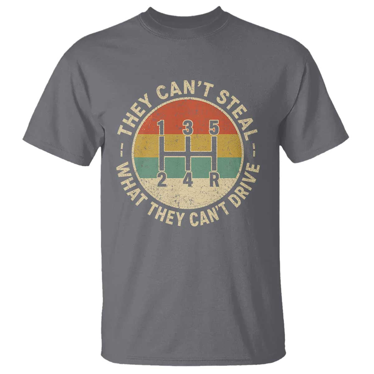 They Can't Steal What They Can't Drive T Shirt Funny Stick Shift Manual Car