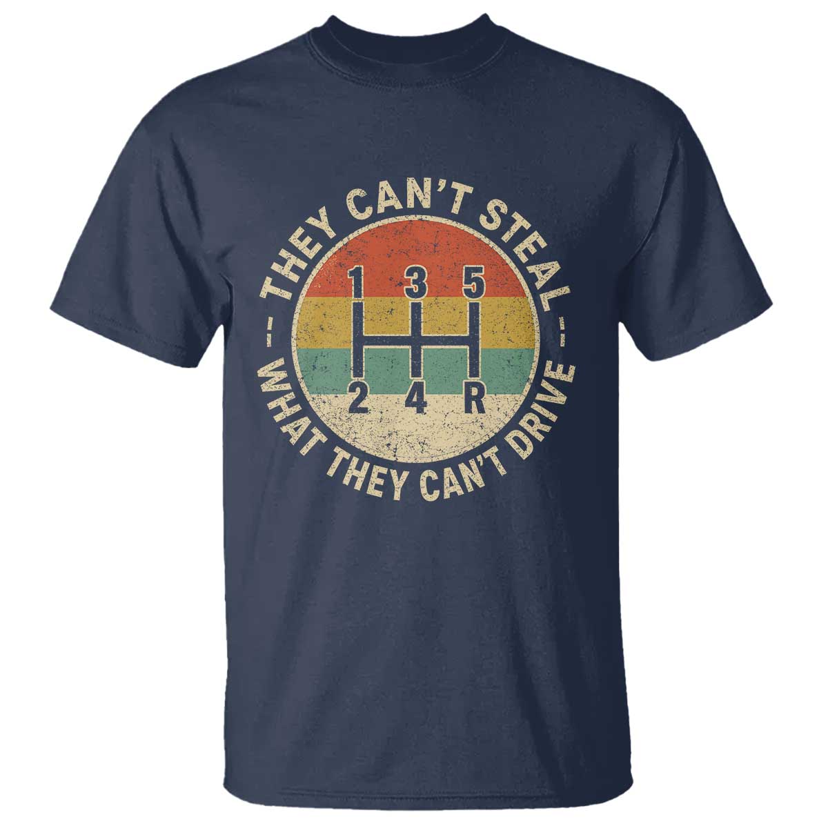 They Can't Steal What They Can't Drive T Shirt Funny Stick Shift Manual Car