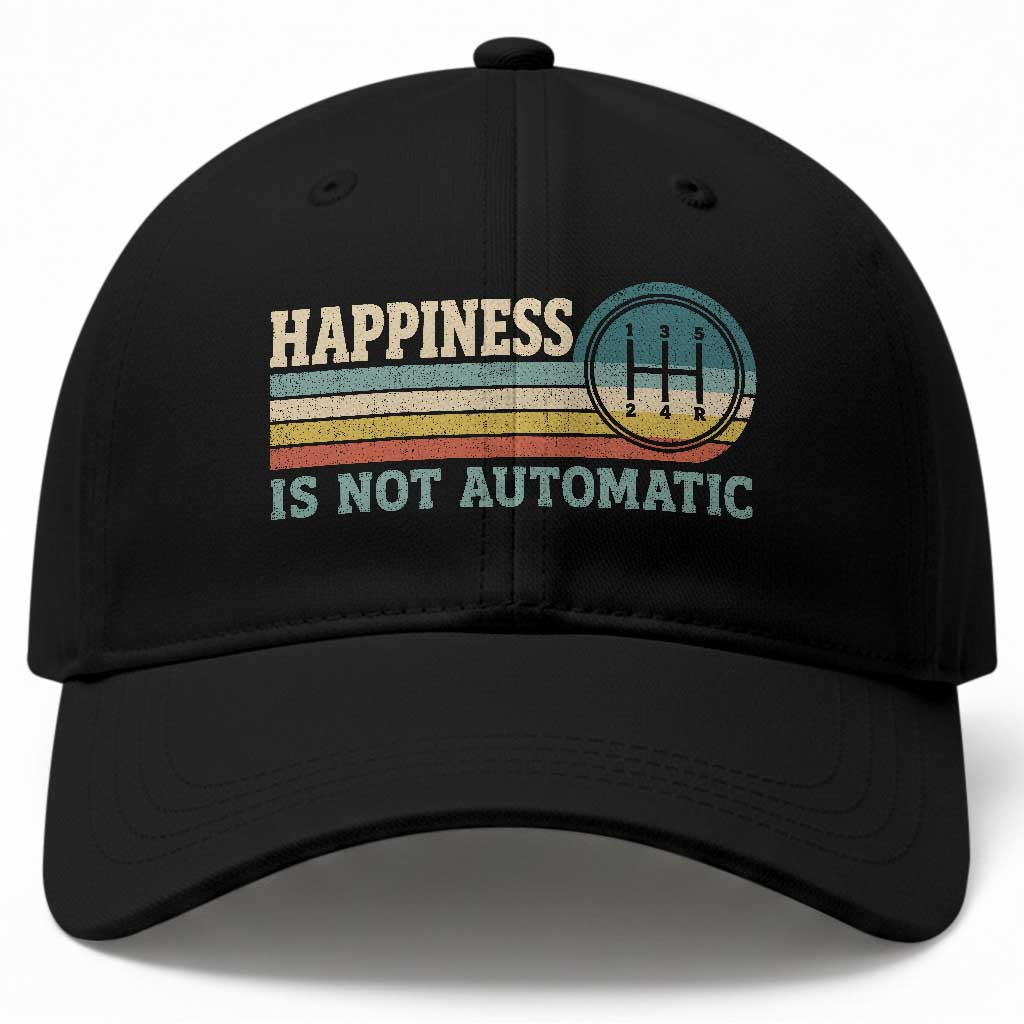 Happiness Is Not Automatic 5 Speed Manual Transmission Car Baseball Cap TS11 Print Your Wear