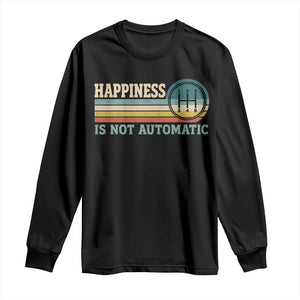 Happiness Is Not Automatic 5 Speed Manual Transmission Car Long Sleeve Shirt