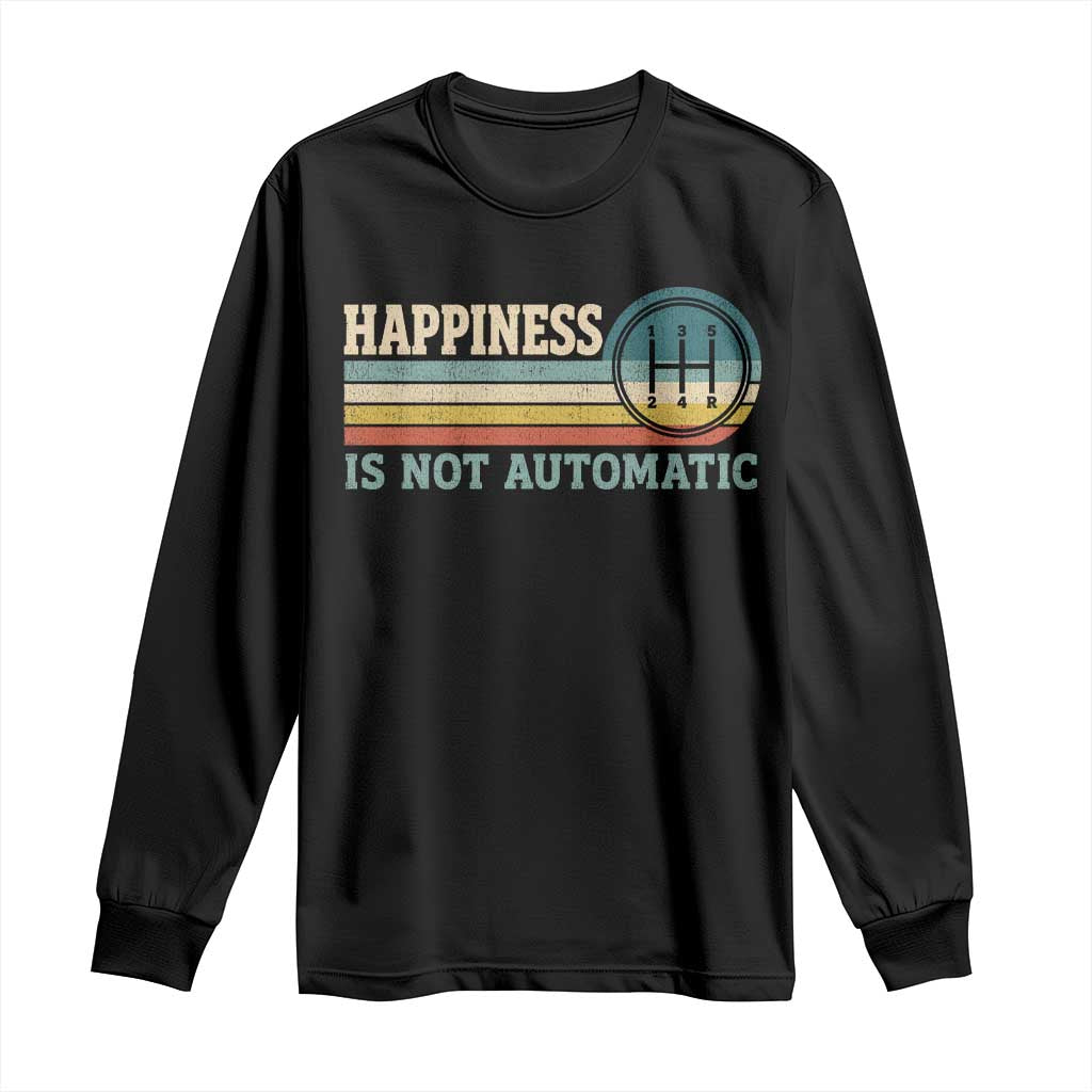 Happiness Is Not Automatic 5 Speed Manual Transmission Car Long Sleeve Shirt TS11 Black Print Your Wear