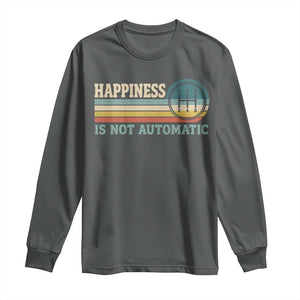 Happiness Is Not Automatic 5 Speed Manual Transmission Car Long Sleeve Shirt