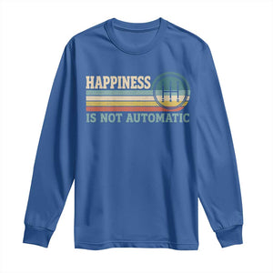 Happiness Is Not Automatic 5 Speed Manual Transmission Car Long Sleeve Shirt