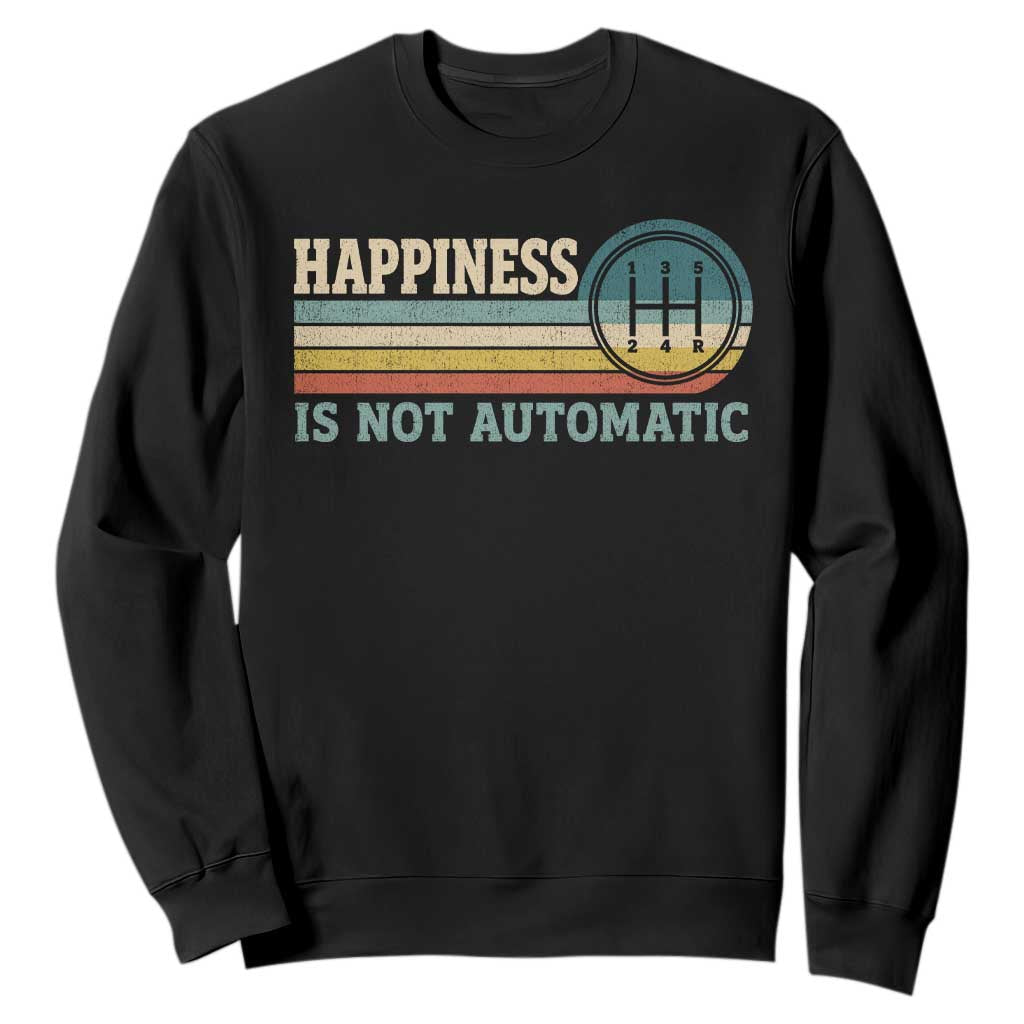 Happiness Is Not Automatic 5 Speed Manual Transmission Car Sweatshirt