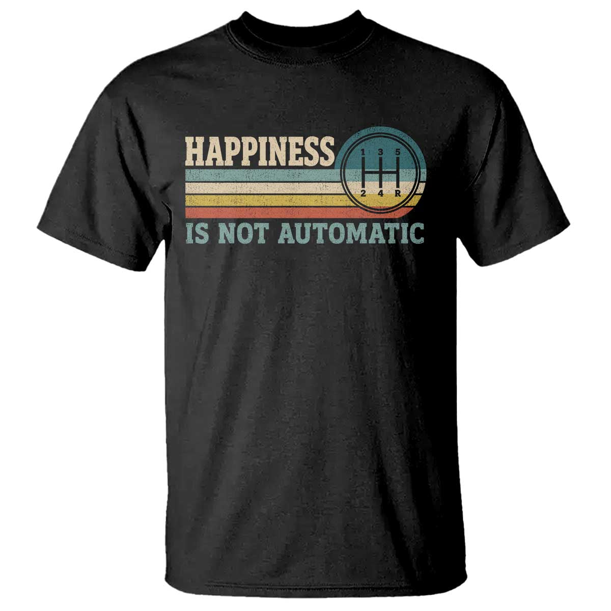 Happiness Is Not Automatic 5 Speed Manual Transmission Car T Shirt