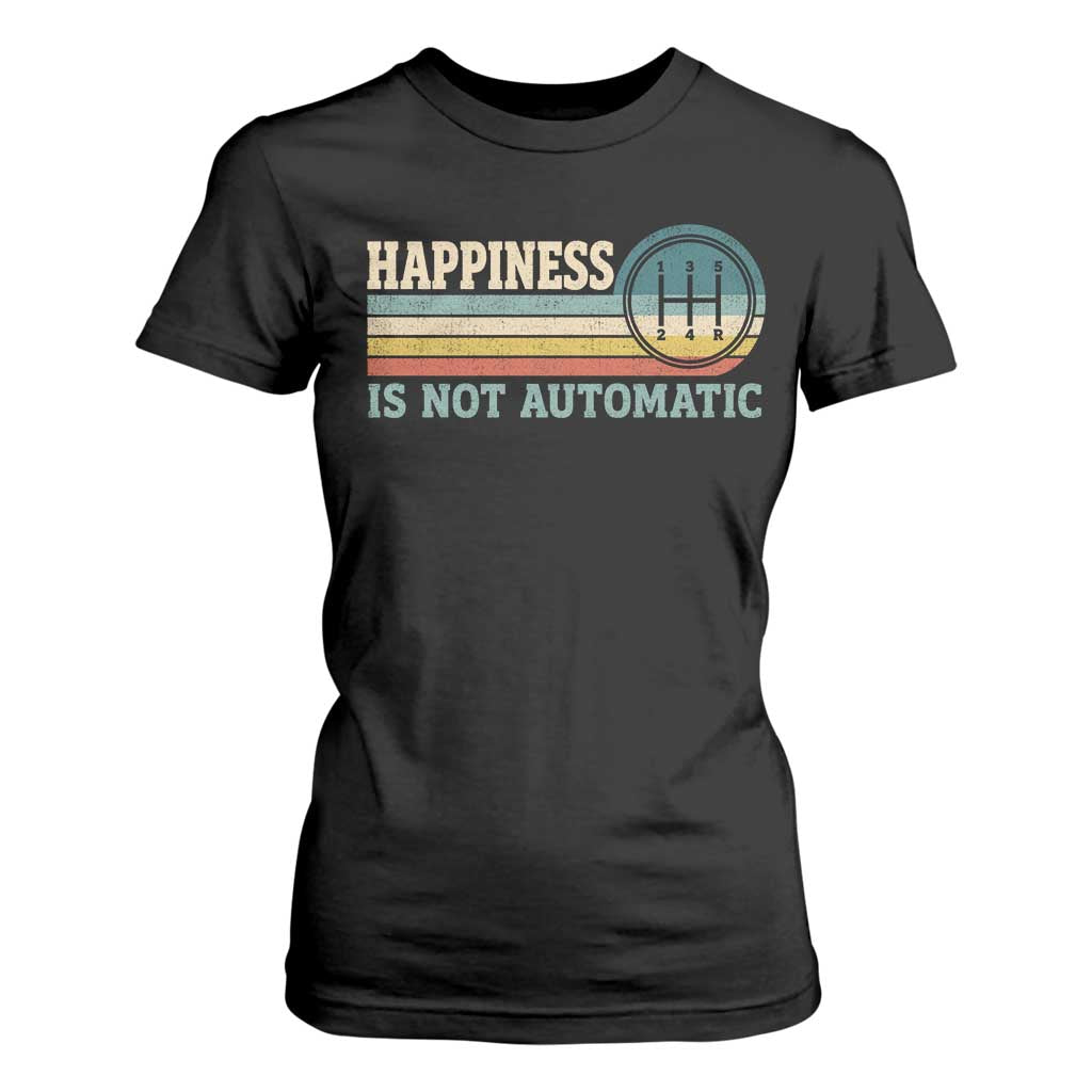Happiness Is Not Automatic 5 Speed Manual Transmission Car T Shirt For Women