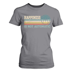 Happiness Is Not Automatic 5 Speed Manual Transmission Car T Shirt For Women