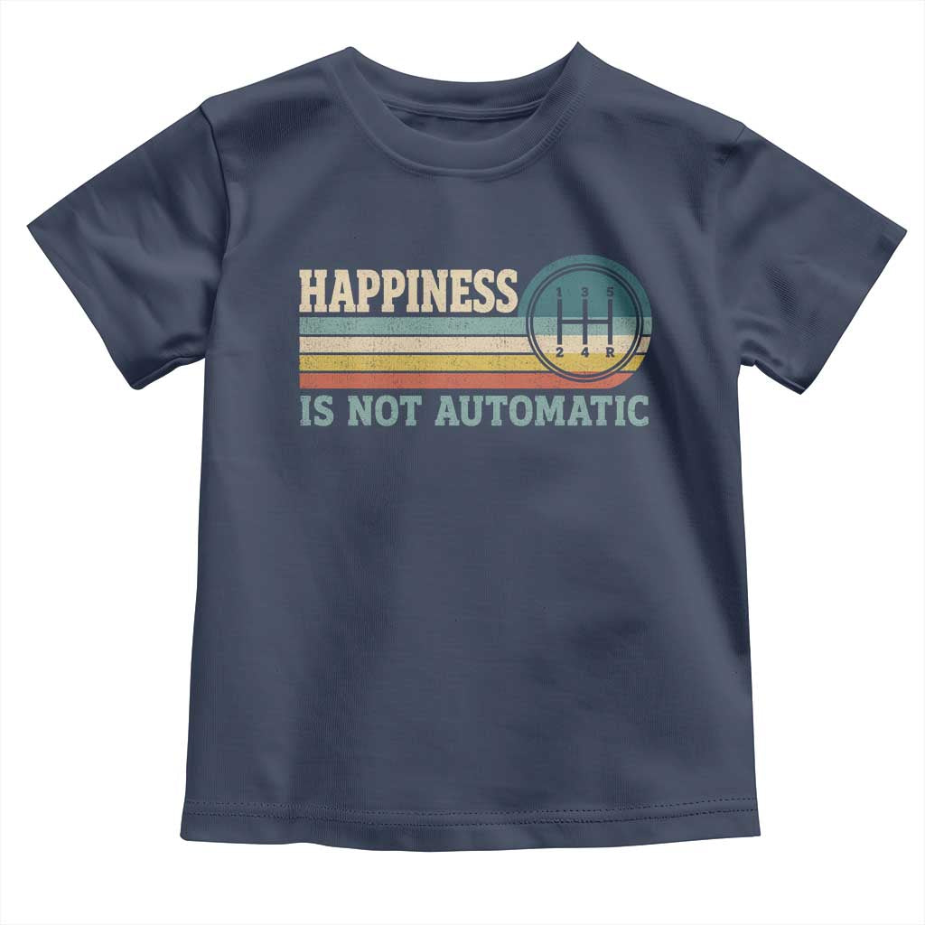 Happiness Is Not Automatic 5 Speed Manual Transmission Car Toddler T Shirt