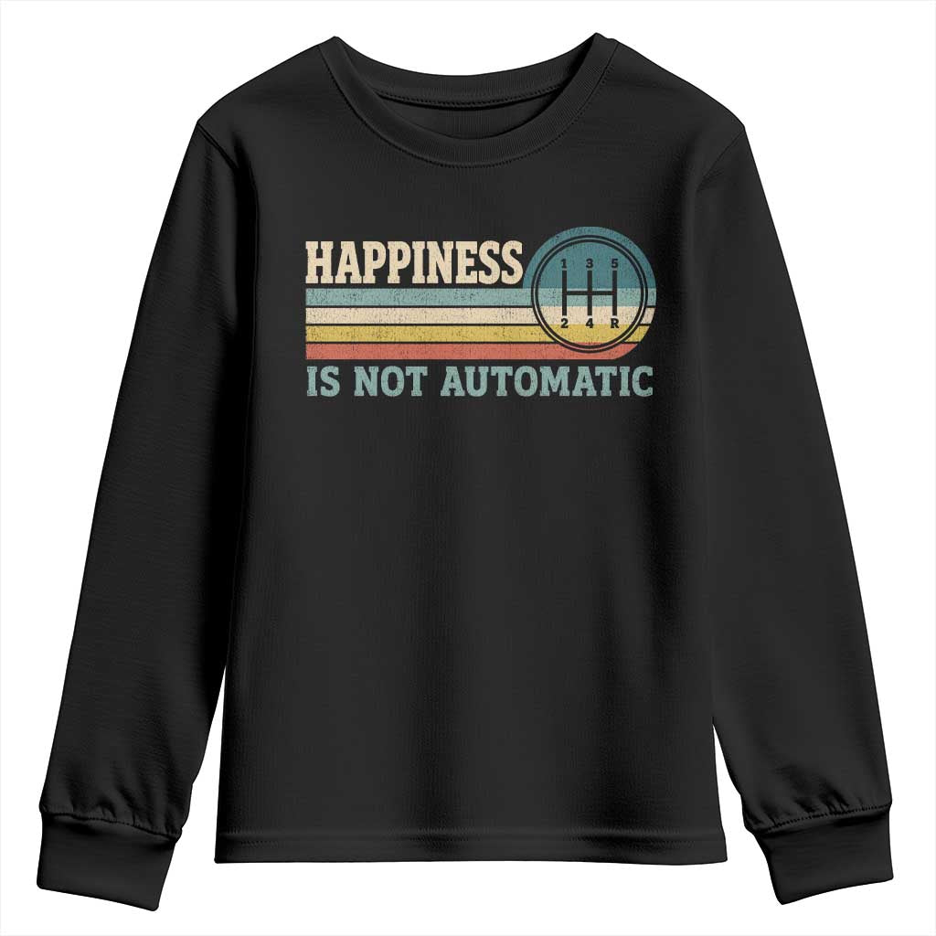 Happiness Is Not Automatic 5 Speed Manual Transmission Car Youth Sweatshirt TS11 Black Print Your Wear