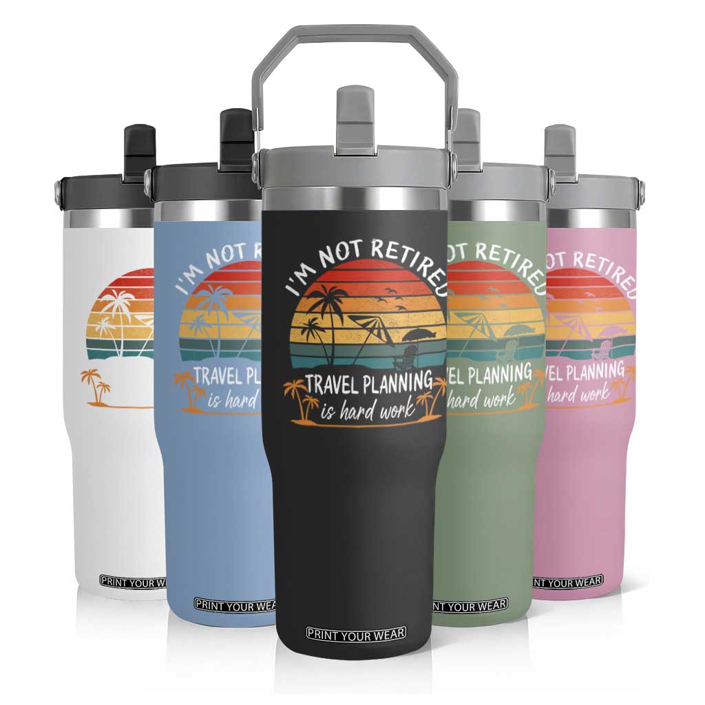 I'm Not Retired Travel Planning Is Hard Work Funny Retirement Vacation Flip Straw Tumbler